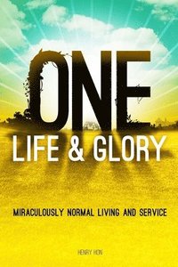 bokomslag One Life & Glory: Miraculously Normal Living and Service