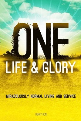 One Life & Glory: Miraculously Normal Living and Service 1