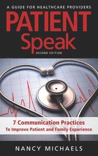 bokomslag Patient Speak: 7 Communication Practices To Improve Patient and Family Experience