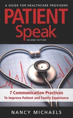 Patient Speak: 7 Communication Practices To Improve Patient and Family Experience 1