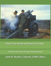 bokomslag Duck Your Head and Keep On Going: A Marine Lieutenant's Passage Through Vietnam