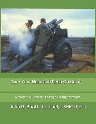 bokomslag Duck Your Head and Keep On Going: A Marine Lieutenant's Passage Through Vietnam