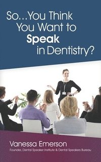 bokomslag So... You Think You Want to Speak in Dentistry?