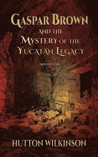 bokomslag Gaspar Brown and the Mystery of the Yucatán Legacy