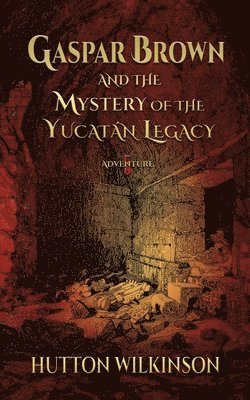 Gaspar Brown and the Mystery of the Yucatán Legacy 1