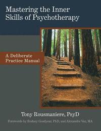 bokomslag Mastering the Inner Skills of Psychotherapy: A Deliberate Practice Manual