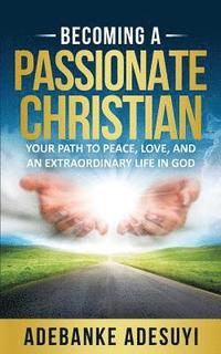 bokomslag Becoming a Passionate Christian