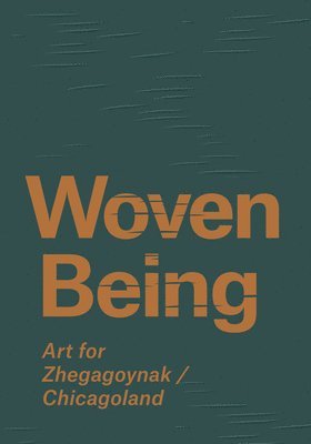 Woven Being: Art for Zhegagonyak/Chicagoland 1