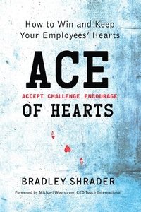 bokomslag ACE of Hearts: How to Win and Keep Your Employees' Hearts
