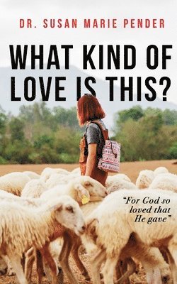 What Kind of Love is This?: 'For God so Loved that He gave' 1