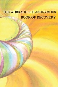 bokomslag Workaholics Anonymous Book of Recovery