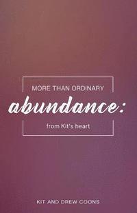 bokomslag More than Ordinary Abundance: From Kit's Heart