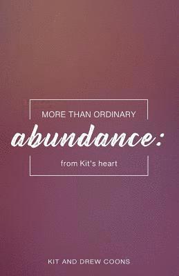 More than Ordinary Abundance: From Kit's Heart 1