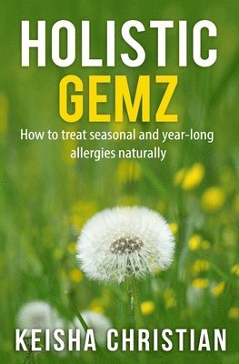 bokomslag Holistic Gemz: How to treat seasonal and year-long allergies naturally