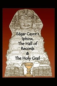 bokomslag Edgar Cayce's Sphinx, the Hall of Records & the Holy Grail