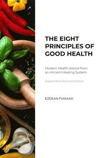 bokomslag The Eight Principles of Good Health: Modern Health Advice from an Ancient Healing System