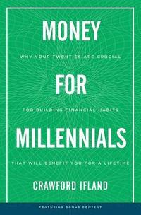 bokomslag Money for Millennials: Why Your Twenties Are Crucial for Building Financial Habits That Will Benefit You a Lifetime