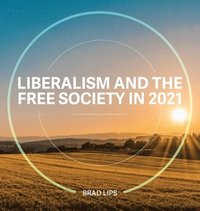 bokomslag Liberalism and the Free Society in 2021