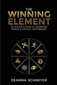 bokomslag The Winning Element: An Athlete's Guide to Maximizing Mental & Physical Performa