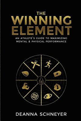 The Winning Element: An Athlete's Guide to Maximizing Mental & Physical Performa 1