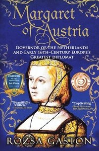 bokomslag Margaret of Austria: Governor of the Netherlands and Early 16th-Century Europe's Greatest Diplomat