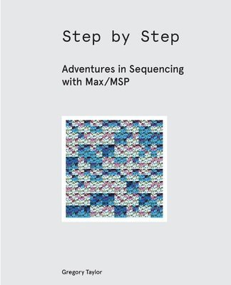 bokomslag Step by Step: Adventures in Sequencing with Max/MSP