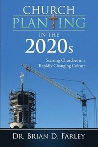 bokomslag Church Planting in the 2020s: Starting Churches in a Rapidly Changing Culture