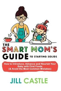bokomslag The Smart Mom's Guide to Starting Solids