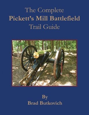 The Complete Pickett's Mill Battlefield Trail Guide 1