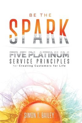 Simon T Bailey - Five Platinum Service Principles for Creating Customers for Life, Häftad