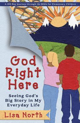 God Right Here: Seeing God's Big Story in My Everyday Life 1