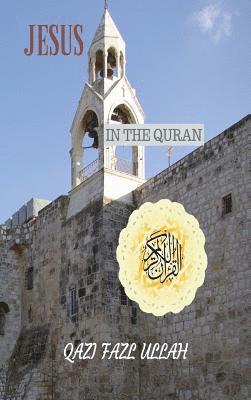 Qazi Fazl Ullah - Jesus In the Quran, Inbunden