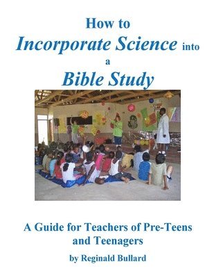 bokomslag How to Incorporate Science into a Bible Study: A Guide for Teachers of Pre-Teens and Teenagers