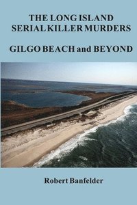 bokomslag The Long Island Serial Killer Murders Gilgo Beach and Beyond