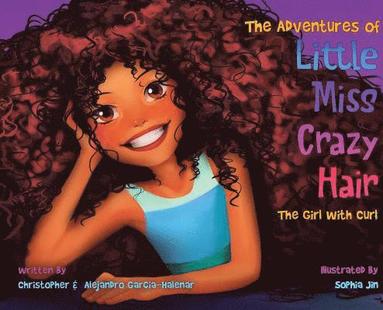 Christopher Garcia-Halenar, Alejandro Garcia-Halenar - Adventures of Little Miss Crazy Hair, Inbunden