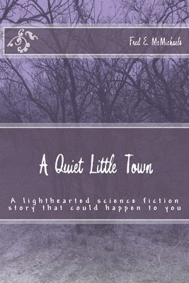 A Quiet Little Town: A lighthearted science fiction story that could happen to you 1