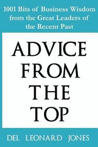 bokomslag Advice From the Top: 1001 Bits of Business Wisdom from the Great Leaders of the Recent Past