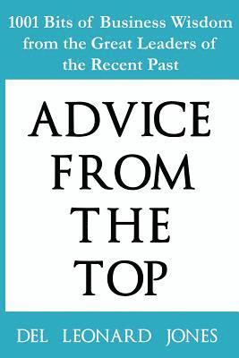 del Leonard Jones - Advice From the Top: 1001 Bits of Business Wisdom from the Great Leaders of the Recent Past, Häftad