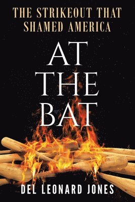 del Leonard Jones - At The Bat: The Strikeout That Shamed America, Häftad