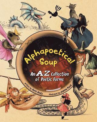 Alphapoetical Soup: An A-Z Collection of Poetic Forms 1