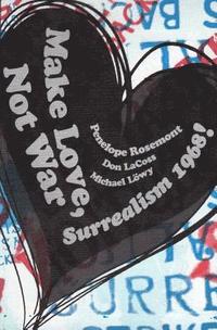 bokomslag Make Love, Not War: Surrealism 1968!