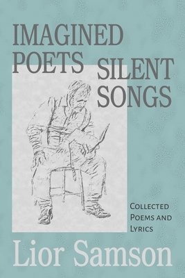 bokomslag Imagined Poets - Silent Songs: Collected Poems and Lyrics