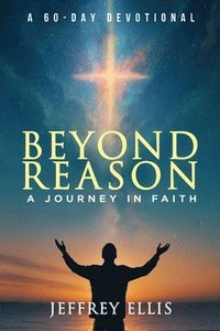 bokomslag Beyond Reason: A Journey in Faith A 60-day Devotional