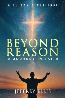 bokomslag Beyond Reason: A Journey in Faith A 60-day Devotional
