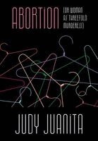 Judy Juanita - Abortion (or Woman as Threefold Murderess), Häftad