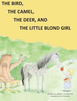 James C Johnston, James C. Johnston - Bird, the Camel, the Deer and the Little Blond Girl, Inbunden