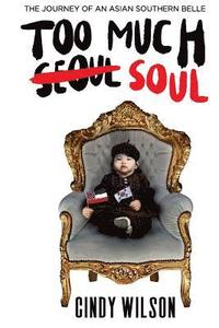 bokomslag Too Much Soul: The Journey of an Asian Southern Belle