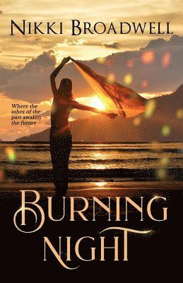 Nikki Broadwell - Burning Night: where the ashes of the past awaken the future, Häftad