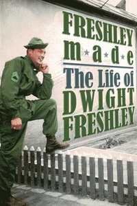 bokomslag Freshley Made: The Life of Dwight Freshley: The Life of Dwight Freshley