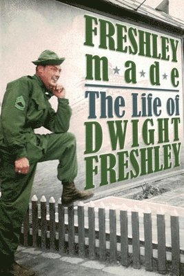 Freshley Made: The Life of Dwight Freshley: The Life of Dwight Freshley 1